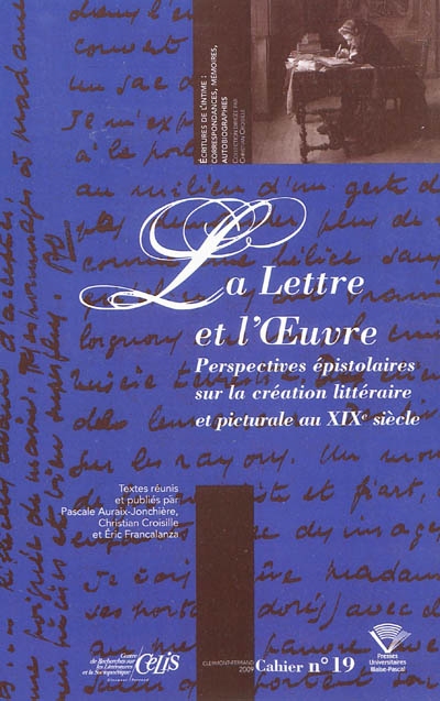 La lettre et l'oeuvre : perspectives épistolaires sur la création littéraire et picturale au XIXe siècle