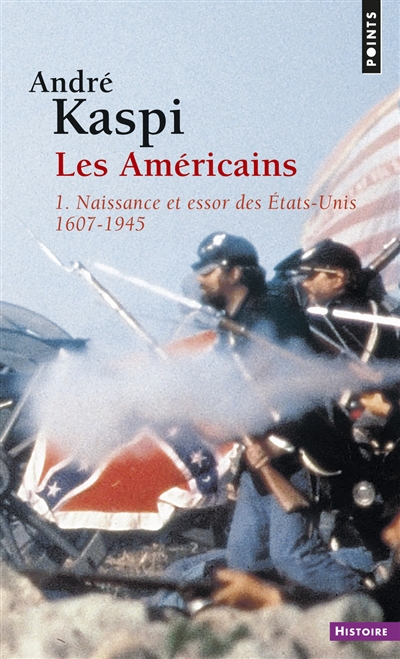 Les Américains. Vol. 1. Naissance et essor des Etats-Unis (1607-1945)