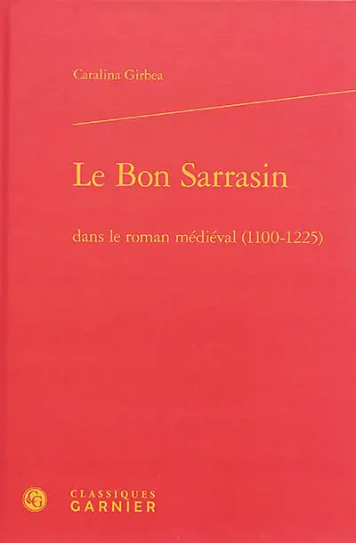 Le bon Sarrasin dans le roman médiéval (1100-1225)