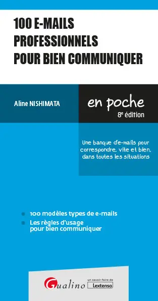 100 e-mails professionnels pour bien communiquer : une banque d'e-mails pour correspondre, vite et bien, dans toutes les situations