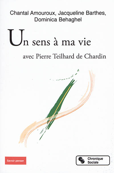 Un sens à ma vie : avec Pierre Teilhard de Chardin