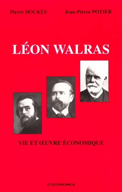 La vie et l'oeuvre économique de Léon Walras