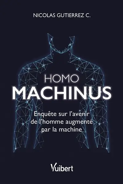 Homo machinus : enquête sur l'avenir de l'homme augmenté par la machine