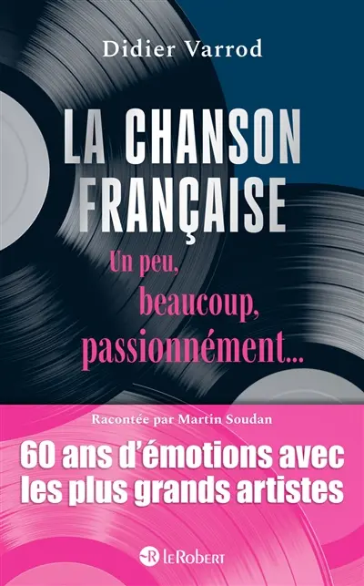 La chanson française un peu, beaucoup, passionnément... : 60 ans d'émotions avec les plus grands artistes La chanson française un peu, beaucoup, passionnément... : 60 ans d'émotions avec les plus grands artistes