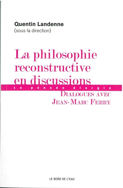 La philosophie reconstructive en discussions : dialogues avec Jean-Marc Ferry