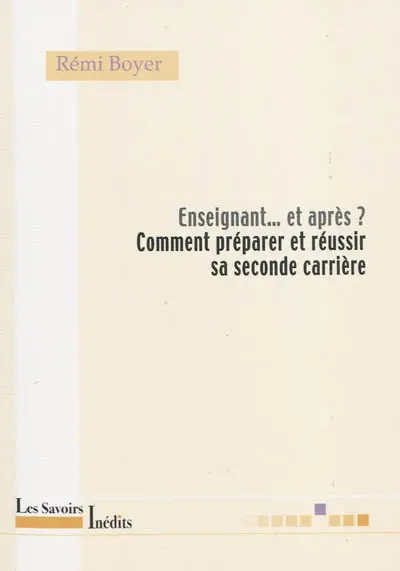 Enseignant... et après ? : comment préparer et réussir sa seconde carrière