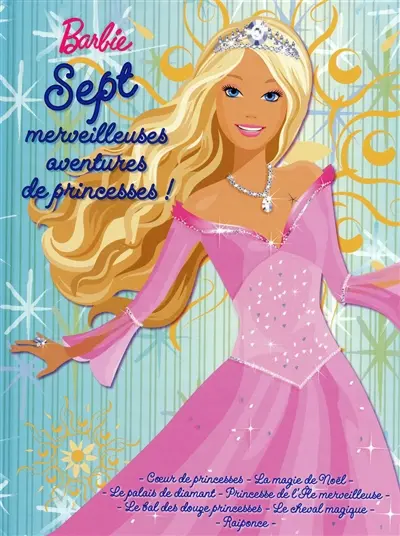 Barbie : sept merveilleuses aventures de princesses