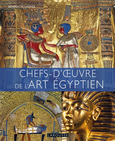 Chefs-d'oeuvre de l'art égyptien - Bénédicte Lhoyer