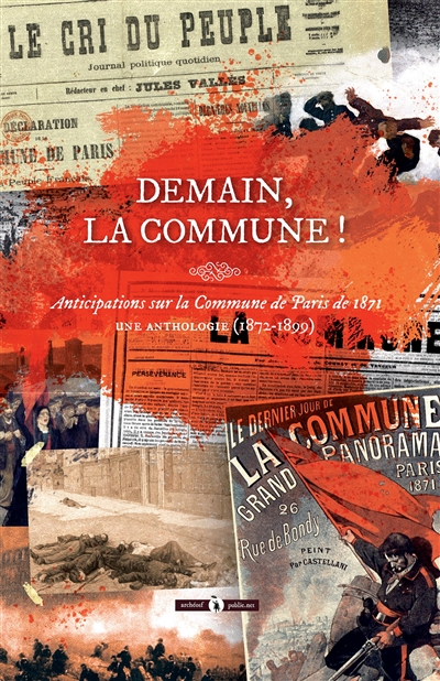 Demain, la Commune ! : anticipations sur la Commune de Paris de 1871 : une anthologie (1872-1899)