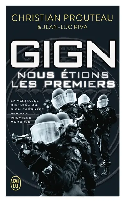 GIGN : nous étions les premiers : la véritable histoire du GIGN racontée par ses premiers membres
