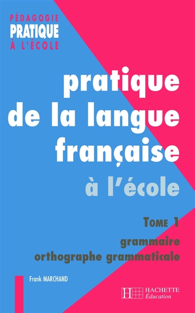 Pratique de la langue française. Vol. 1. Grammaire