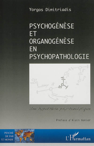 Psychogenèse et organogenèse en psychopathologie : une hypothèse psychanalytique