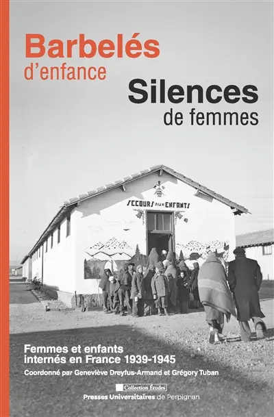 Barbelés d'enfance, silences de femmes : femmes et enfants internés en France 1939-1945