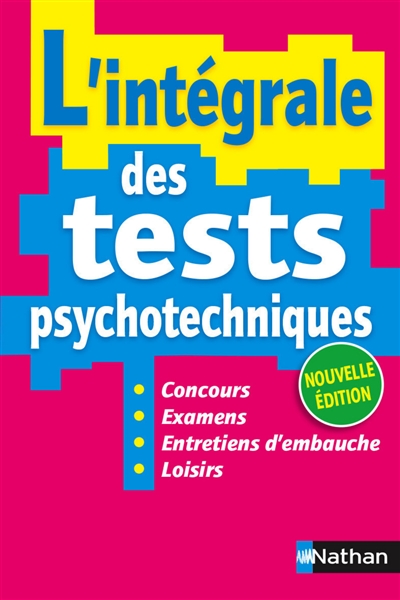L'intégrale des tests psychotechniques : concours, examens, entretiens d'embauche, loisirs