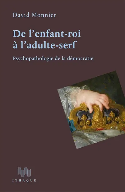 De l'enfant-roi à l'adulte-serf : psychopathologie de la démocratie