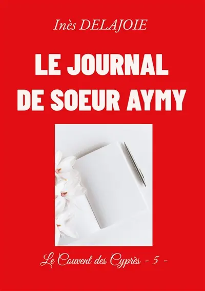 Le Journal de soeur Aymy : Le Couvent des Cyprès : 5