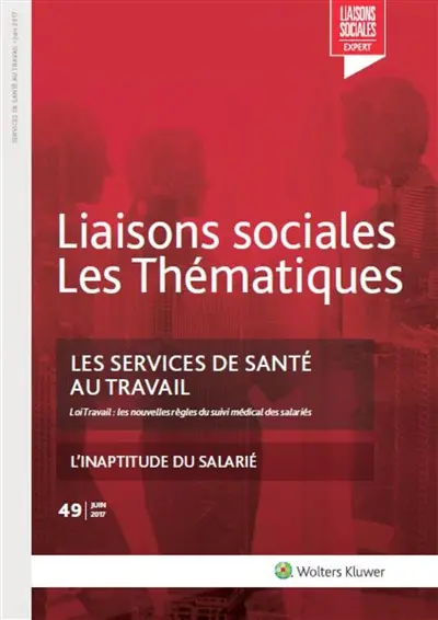 Liaisons sociales. Les thématiques, n° 49. Les services de santé au travail : loi Travail, les nouvelles règles du suivi médical des salariés