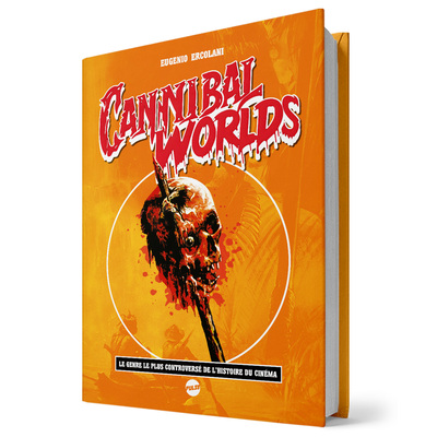 Cannibal worlds : le genre le plus controversé de l'histoire du cinéma