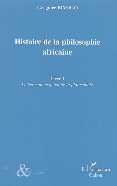 Histoire de la philosophie africaine. Vol. 1. Le berceau égyptien de la philosophie
