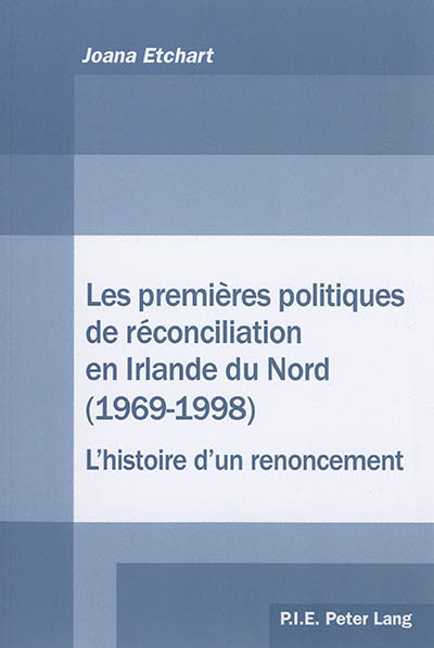 Les premières politiques de réconciliation en Irlande du Nord (1969-1998) : l'histoire d'un renoncement