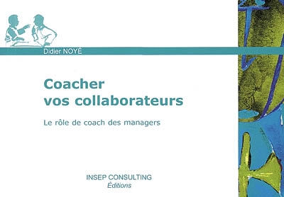 Coacher vos collaborateurs : le rôle de coach des managers - Didier Noyé -  Librairie Mollat Bordeaux