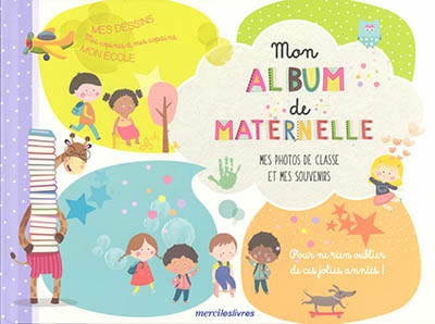 Mon album de maternelle : mes photos de classe et mes souvenirs