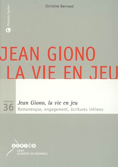 Jean Giono, la vie en jeu : romanesque, engagement, écritures intimes