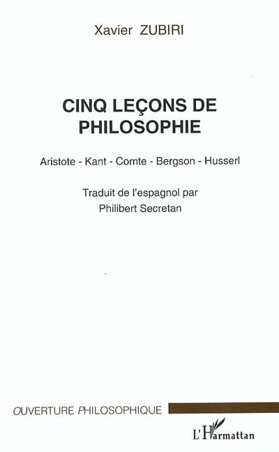 Cinq leçons de philosophie : Aristote, Kant, Comte, Bergson, Husserl. Sixième leçon sur X. Zubiri