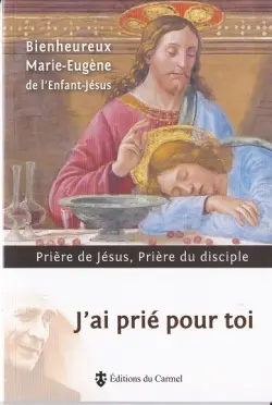 J'ai prié pour toi : prière de Jésus, prière du disciple
