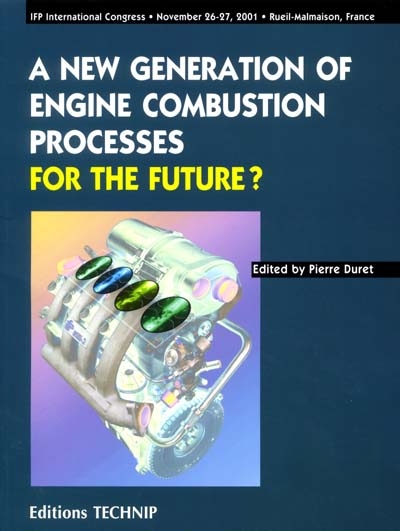 A new generation of engine combustion processes for the future ? : proceedings of the International congress held in Rueil-Malmaison, France, November, 26-27, 2001