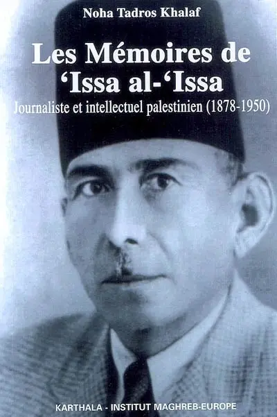 Les Mémoires de Issa al-Issa, journaliste et intellectuel palestinien (1878-1958)