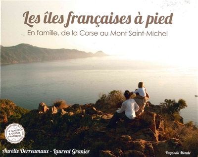 Les îles françaises à pied : en famille, de la Corse au Mont-Saint-Michel