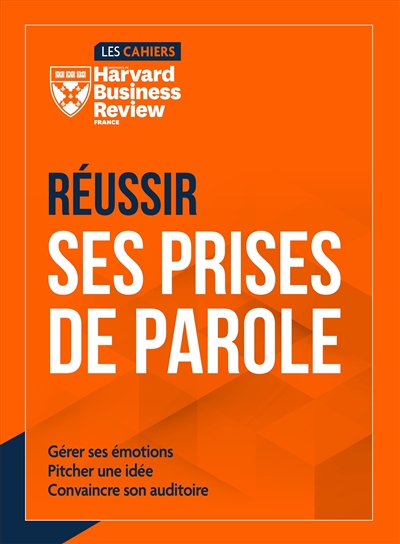 Réussir ses prises de parole : gérer ses émotions, pitcher une idée, convaincre son auditoire