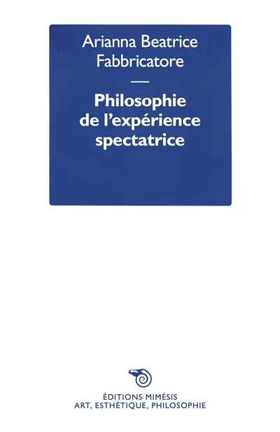 Philosophie de l'expérience spectatrice : puissances de l'art, entre savoir, politique et création de soi