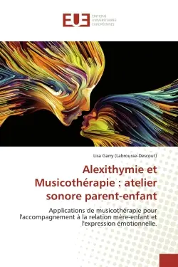 Alexithymie et Musicothérapie : atelier sonore parent-enfant : Applications de musicothérapie pour l'accompagnement à la relation mère-enfant et l'expression émot