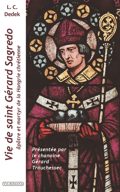 Vie de saint Gérard Sagredo : apôtre et martyr de la Hongrie chrétienne