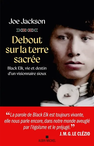 Debout sur la terre sacrée : Black Elk, vie et destin d'un visionnaire sioux Debout sur la terre sacrée : Black Elk, vie et destin d'un visionnaire sioux