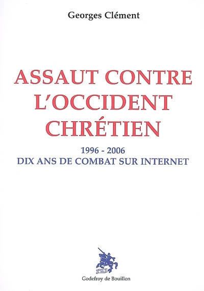 Assaut contre l'Occident chrétien : 1996-2006, dix ans de combat sur Internet