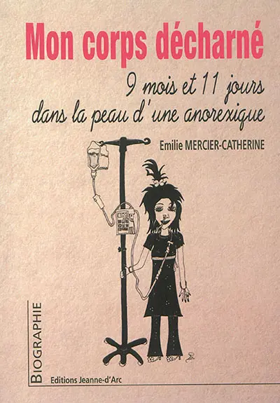 Mon corps décharné : 9 mois et 11 jours dans la peau d'une anorexique