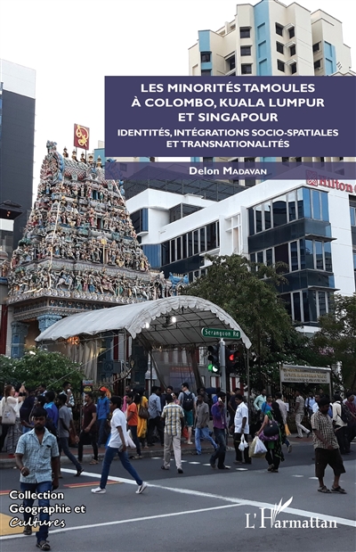 Les minorités tamoules à Colombo, Kuala Lumpur et Singapour : identités, intégrations socio-spatiales et transnationalités