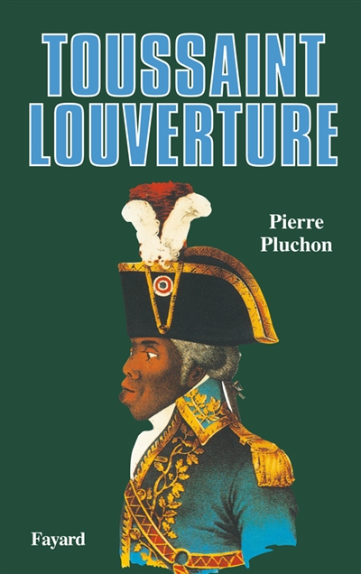 Toussaint Louverture : un révolutionnaire noir d'Ancien régime - Pierre Pluchon