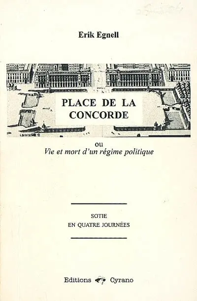 Place de la Concorde ou Vie et mort d'un régime politique : sotie en quatre journées