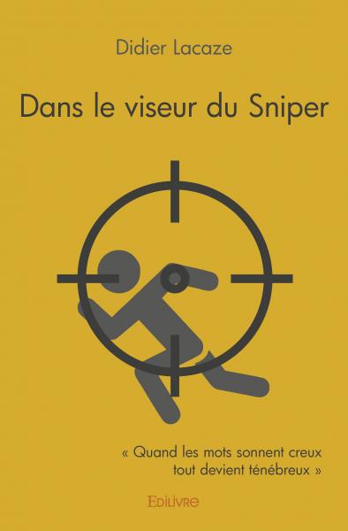 Dans le viseur du sniper : « Quand les mots sonnent creux tout devient ténébreux »