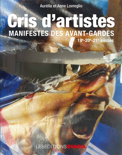 Cris d'artistes : manifestes des avant-gardes : 19e, 20e, 21e siècles
