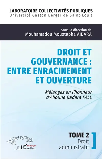 Droit et gouvernance : entre enracinement et ouverture : mélanges en l'honneur d'Alioune Badara Fall. Vol. 2. Droit administratif