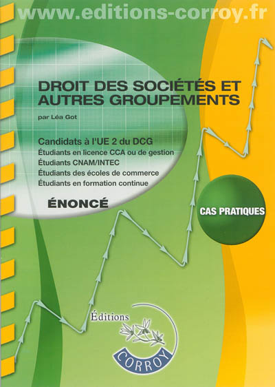 Droit des sociétés et autres groupements, droit pénal des groupements d'affaires : candidats à l'UE2 du DCG, étudiants en licence CCA ou de gestion, étudiants CNAM-INTEC, étudiants des écoles de commerce, étudiants en formation continue : cas pratiques, énoncé