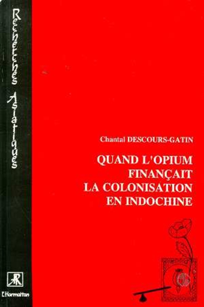Quand l'opium finançait la colonisation en Indochine : l'élaboration de la Régie générale de l'opium : 1860 à 1914