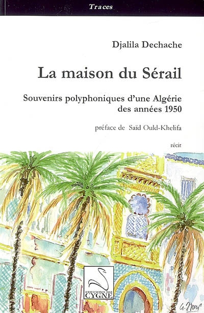La maison du sérail : souvenirs polyphoniques d'une Algérie des années 1950