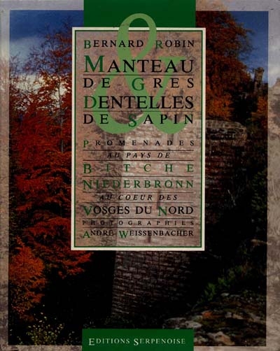 Manteau de grès et dentelles de sapin : promenades au pays de Bitche et Niederbon
