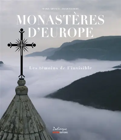 Monastères d'Europe : les témoins de l'invisible Monastères d'Europe : les témoins de l'invisible